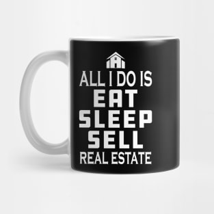 Real Estate Agent - All I do is eat sleep sell real estate Mug